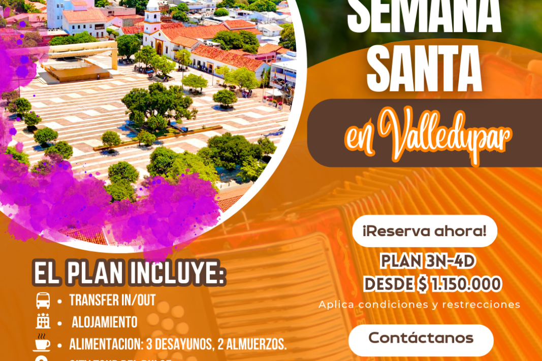 SEMANA SANTA EN VALLEDUPAR PLAN: 3 NOCHES, 4 DÍAS